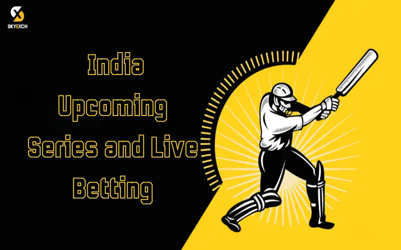 India Upcoming Series and Live Betting